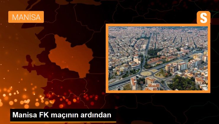 Manisa FK maçının akabinde