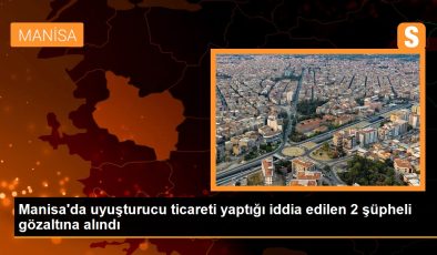 Manisa’da uyuşturucu ticareti yaptığı argüman edilen 2 kuşkulu gözaltına alındı