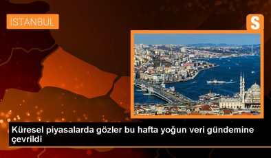 Küresel piyasalarda gözler bu hafta yoğun veri gündemine çevrildi